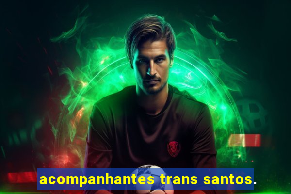 acompanhantes trans santos.